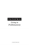 Living in Problematicity - Jan Patocka - 9788024645100