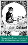 Morgenländische Märchen (79 Kindermärchen des Orients) - Wilhelm Ruland - 9788026814672