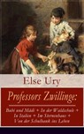 Professors Zwillinge: Bubi und Mädi + In der Waldschule + In Italien + Im Sternenhaus + Von der Schulbank ins Leben - Else Ury - 9788026825302