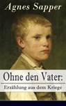 Ohne den Vater: Erzählung aus dem Kriege - Agnes Sapper - 9788026825708