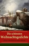 Die schönsten Weihnachtsgedichte (Über 100 Titel in einem Band) - Johann Wolfgang von Goethe ; Rainer Maria Rilke ; Heinrich Heine ; Theodor Storm ; Joachim Ringelnatz ; Clemens Brentano ; Martin Luther ; Heinrich Seidel ; Ludwig Thoma ; Anna Ritter ; Theodor Fontane ; Kurt Tucholsky ; Hedwig Lachmann - 9788026827214