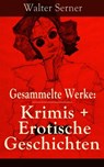 Gesammelte Werke: Krimis + Erotische Geschichten - Walter Serner - 9788026829713