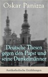 Deutsche Thesen gegen den Papst und seine Dunkelmänner - Antikatholische Erzählungen - Oskar Panizza - 9788026837527