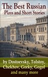 The Best Russian Plays and Short Stories by Dostoevsky, Tolstoy, Chekhov, Gorky, Gogol and many more - Anton Chekhov ; A.S. Pushkin ; N.V. Gogol ; I.S. Turgenev ; F.M. Dostoyevsky ; L.N. Tolstoy ; M.Y. Saltykov ; V.G. Korolenko ; V.N. Garshin ; F.K. Sologub ; I.N. Potapenko ; S.T. Semyonov ; Maxim Gorky ; L.N. Andreyev ; M.P. Artzybashev ; A.I. Kuprin ; Wi - 9788026838432