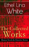 The Collected Works of Ethel Lina White: Mystery Novels & Detective Stories - Ethel Lina White - 9788026841104