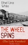 The Wheel Spins (The Lady Vanishes) - Thriller Classic - Ethel Lina White - 9788026841159