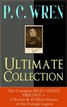 P. C. WREN Ultimate Collection: The Complete BEAU GESTE TRILOGY + 4 Novels & 42 Short Stories of the Foreign Legion - P. C. Wren - 9788026844037
