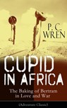 Cupid in Africa - The Baking of Bertram in Love and War (Adventure Classic) - P. C. Wren - 9788026844082