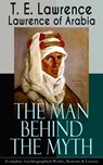 Lawrence of Arabia: The Man Behind the Myth (Complete Autobiographical Works, Memoirs & Letters) - T. E. Lawrence - 9788026845577