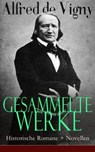 Gesammelte Werke: Historische Romane + Novellen - Alfred de Vigny - 9788026846123