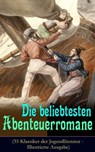 Die beliebtesten Abenteuerromane (35 Klassiker der Jugendliteratur - Illustrierte Ausgabe) - Mark Twain ; Jules Verne ; James Fenimore Cooper ; Herman Melville ; Jonathan Swift ; Alexandre Dumas ; Daniel Defoe ; Robert Louis Stevenson ; Karl May ; Walter Scott ; Emilio Salgari ; Edgar Allan Poe ; Charles Dickens ; Lewis Carroll ; Johann David Wys - 9788026850656
