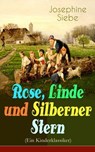 Rose, Linde und Silberner Stern (Ein Kinderklassiker) - Josephine Siebe - 9788026852940