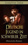 Deutsche Jugend in schwerer Zeit (Historischer Roman) - Josephine Siebe - 9788026853022