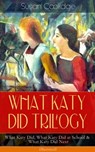 WHAT KATY DID TRILOGY – What Katy Did, What Katy Did at School & What Katy Did Next (Illustrated) - Susan Coolidge - 9788026853534