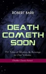 DEATH COMETH SOON OR LATE: 35+ Tales of Mystery & Revenge in One Volume (Thriller Classics Series) - Robert Barr - 9788026865438