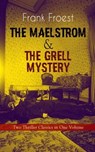 THE MAELSTROM & THE GRELL MYSTERY – Two Thriller Classics in One Volume - Frank Froest - 9788026866961