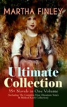 MARTHA FINLEY Ultimate Collection – 35+ Novels in One Volume (Including The Complete Elsie Dinsmore Series & Mildred Keith Collection) - Martha Finley - 9788026867135