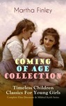 COMING OF AGE COLLECTION – Timeless Children Classics For Young Girls - Martha Finley - 9788026867142