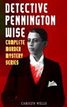 DETECTIVE PENNINGTON WISE - Complete Murder Mystery Series - Carolyn Wells - 9788026869887