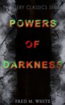 POWERS OF DARKNESS (Mystery Classics Series) - Fred M. White - 9788026871491