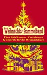 Weihnachts-Sammelband: Über 280 Romane, Erzählungen & Gedichte für die Weihnachtszeit (Illustrierte Ausgabe) - Selma Lagerlöf ; Charles Dickens ; Heinrich Heine ; Else Ury ; Johanna Spyri ; Agnes Sapper ; Karl May ; Theodor Fontane ; Oscar Wilde ; Hans Christian Andersen ; Frances Hodgson Burnett ; Brüder Grimm ; Martin Luther ; Theodor Storm ; Peter Rosegger ; E. - 9788026871552