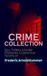CRIME COLLECTION: Spy Thrillers, Murder Mysteries & Detective Novels of Frederic Arnold Kummer - Frederic Arnold Kummer - 9788026872917
