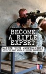 Become a Rifle Expert - Master Your Marksmanship With US Army Rifle & Sniper Handbooks - U.S. Department of Defense - 9788026876052