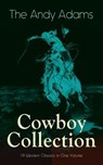 The Andy Adams Cowboy Collection – 19 Western Classics in One Volume - Andy Adams - 9788026876526