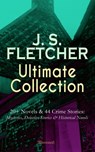 J. S. FLETCHER Ultimate Collection: 20+ Novels & 44 Crime Stories: Mysteries, Detective Stories & Historical Novels (Illustrated) - J. S. Fletcher - 9788026877059