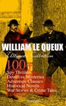 WILLIAM LE QUEUX Ultimate Collection: 100+ Spy Thrillers, Detective Mysteries, Adventure Classics, Historical Novels, War Stories & Crime Tales (Illustrated) - William Le Queux - 9788026877318