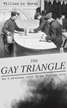 THE GAY TRIANGLE – Spy & Adventure Tales of the Fearless Trio - William Le Queux - 9788026877400