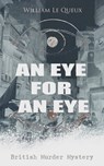 AN EYE FOR AN EYE (British Murder Mystery) - William Le Queux - 9788026877424