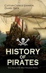 HISTORY OF PIRATES – True Story of the Most Notorious Pirates - Captain Charles Johnson ; Daniel Defoe - 9788026877462