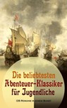 Die beliebtesten Abenteuer-Klassiker für Jugendliche (35 Romane in einem Band) - Mark Twain ; Jules Verne ; James Fenimore Cooper ; Herman Melville ; Jonathan Swift ; Alexandre Dumas ; Daniel Defoe ; Robert Louis Stevenson ; Karl May ; Walter Scott ; Emilio Salgari ; Edgar Allan Poe ; Charles Dickens ; Lewis Carroll ; Johann David Wys - 9788026878551