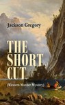 THE SHORT CUT (Western Murder Mystery) - Jackson Gregory - 9788026879305