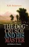 THE DOG CRUSOE AND HIS MASTER (A Children's Classic) - R.M. Ballantyne - 9788026879312
