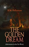 THE GOLDEN DREAM (Adventures in the Far West) - R.M. Ballantyne - 9788026879336