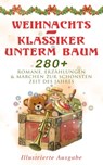 Weihnachts-Klassiker unterm Baum: 280+ Romane, Erzählungen & Märchen zur schönsten Zeit des Jahres (Illustrierte Ausgabe) - Selma Lagerlöf ; Beatrix Potter ; Charles Dickens ; Heinrich Heine ; Else Ury ; Johanna Spyri ; Agnes Sapper ; Karl May ; Theodor Fontane ; Oscar Wilde ; Hans Christian Andersen ; Frances Hodgson Burnett ; Brüder Grimm ; Martin Luther ; Theodor Storm ; Pe - 9788026880608