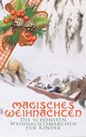 Magisches Weihnachten - Die schönsten Weihnachtsmärchen für Kinder - Beatrix Potter ; Hans Christian Andersen ; Charles Dickens ; F. H. Burnett ; E.T.A Hoffman ; Selma Lagerlöf ; Oscar Wilde ; Manfred Kyber ; Heinrich Seidel ; Luise Büchner ; Jacob Grimm ; Wilhelm Grimm ; Hermann Löns - 9788026880622