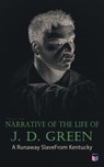 Narrative of the Life of J. D. Green: A Runaway Slave From Kentucky - Jacob D. Green - 9788026883296