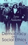 Democracy and Social Ethics - Jane Addams - 9788026884880