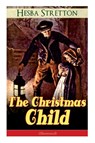 The Christmas Child (Illustrated) - Hesba Stretton - 9788026891734