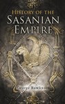 History of the Sasanian Empire - George Rawlinson - 9788026892526