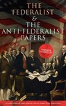 The Federalist & The Anti-Federalist Papers: Complete Collection - Alexander Hamilton ; James Madison ; John Jay ; Samuel Bryan ; Patrick Henry - 9788026892571
