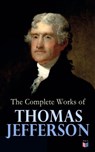 The Complete Works of Thomas Jefferson - Thomas Jefferson - 9788026893721