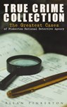 TRUE CRIME COLLECTION: The Greatest Cases of Pinkerton National Detective Agency - Allan Pinkerton - 9788026894865