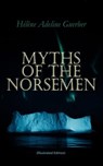 Myths of the Norsemen (Illustrated Edition) - Hélène Adeline Guerber - 9788026897460