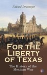 For the Liberty of Texas: The History of the Mexican War - Edward Stratemeyer - 9788026898948