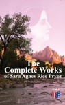 The Complete Works of Sara Agnes Rice Pryor (Illustrated Edition) - Sara Agnes Rice Pryor - 9788026899518
