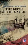 The Birth of the Nation (Illustrated Edition) - Sara Agnes Rice Pryor - 9788026899549
